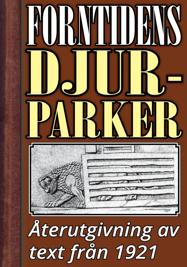 Forntidens djurparker. Återutgivning av text från 1921