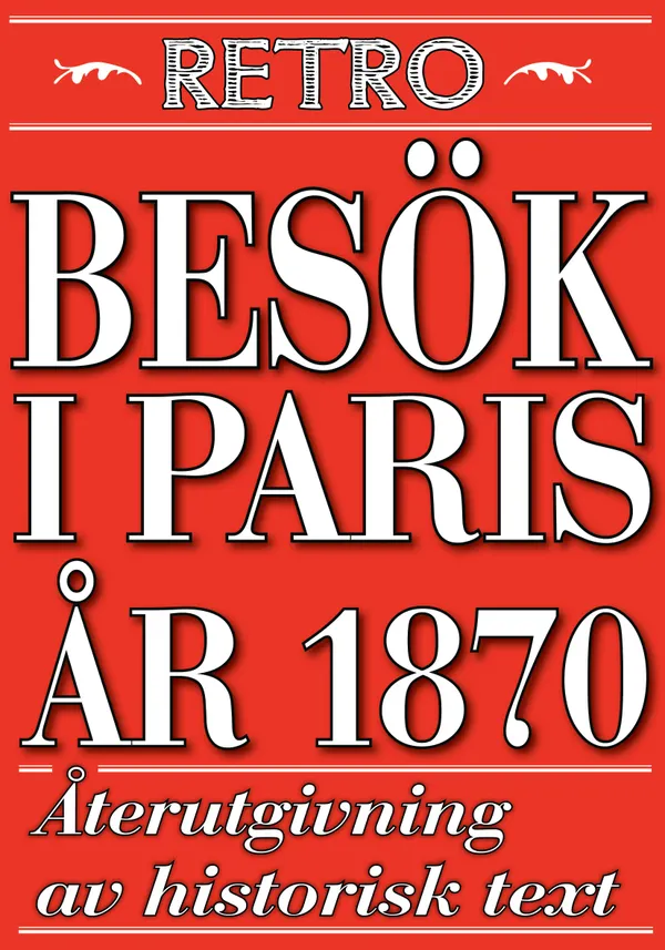 Ett besök i Paris år 1870. Återutgivning av historisk text