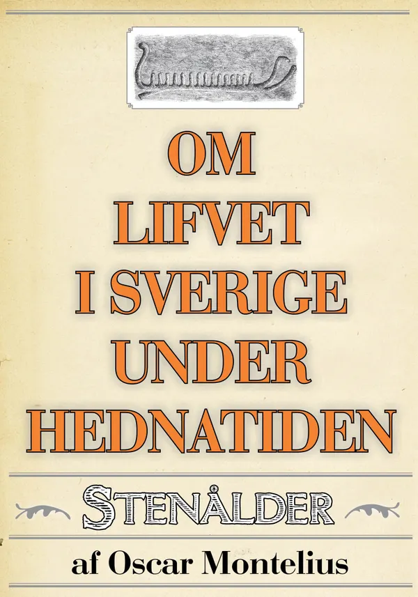 Om lifvet i Sverige under hednatiden – Stenåldern. Återutgivning av text från 1878