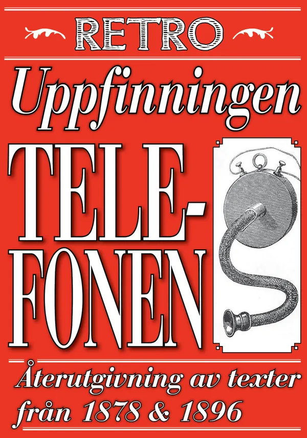 Uppfinningen telefonen. Återutgivning av texter från 1878 och 1896
