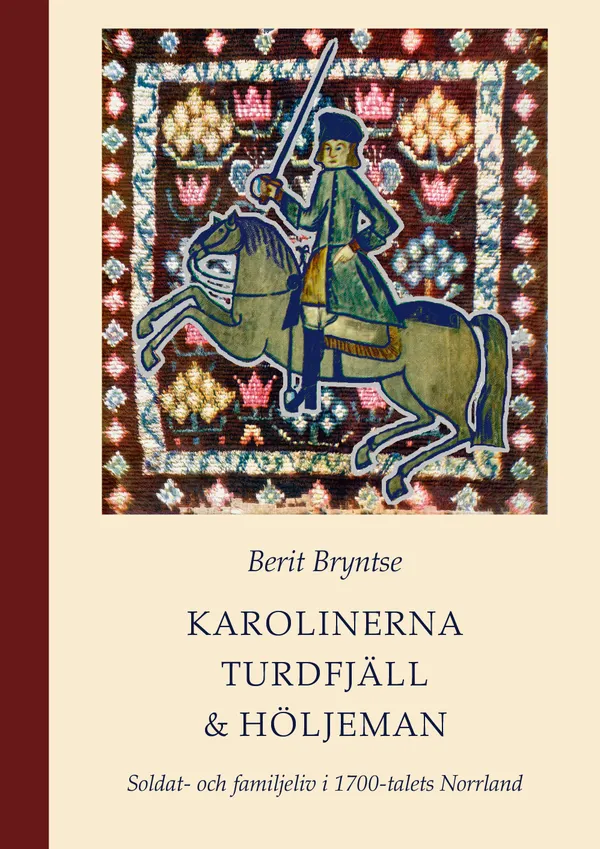 Karolinerna Turdfjäll & Höljeman : Soldat- och familjeliv i 1700-talets Hälsingland