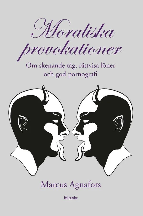 Moraliska provokationer : Om skenande tåg, tiggeriförbud och god pornografi