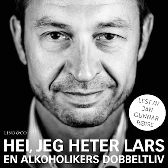 Hei, jeg heter Lars - en alkoholikers dobbeltliv - Lars Kittilsen