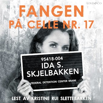 Fangen på celle nr. 17 - veien til frihet - Ida Skjelbakken