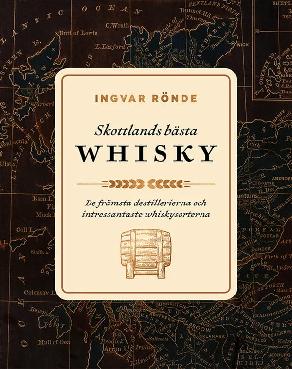 Skottlands bästa whisky : de främsta destillerierna och intressantaste whiskysorterna