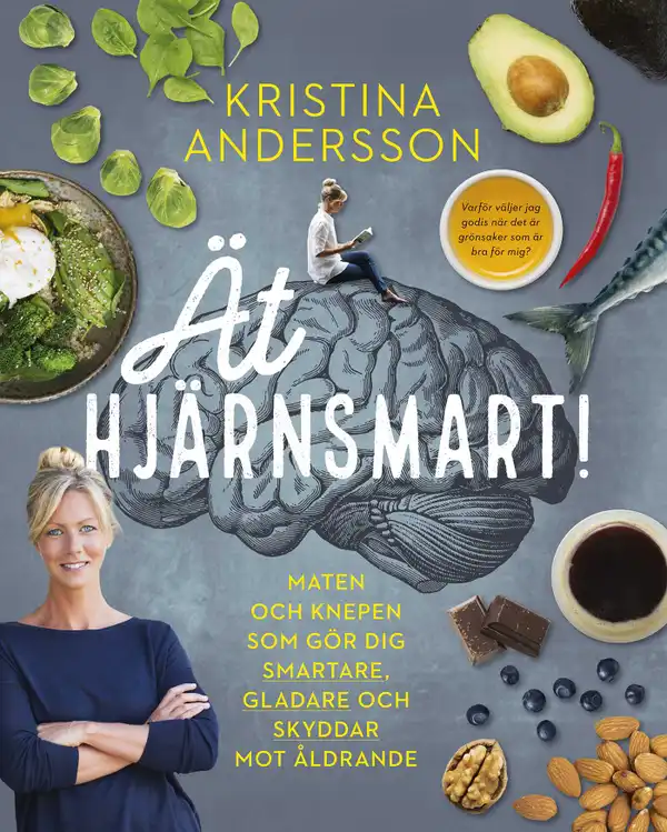 Ät hjärnsmart! : maten och knepen som gör dig smartare, gladare och skyddar mot åldrande