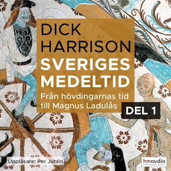Sveriges medeltid, 1. Från hövdingarnas tid till Magnus Ladulås - Dick Harrison