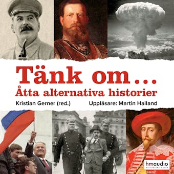 Tänk om... Åtta alternativa historier - Kristian Gerner (red.)