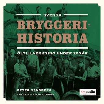 Svensk bryggerihistoria. Öltillverkning under 200 år - Peter Sandberg