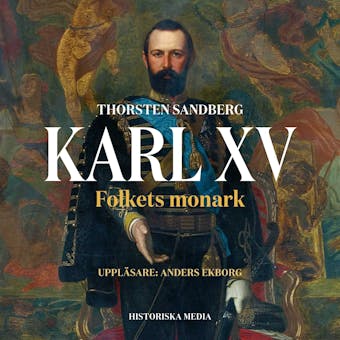 Karl XV. Folkets monark - Thorsten Sandberg