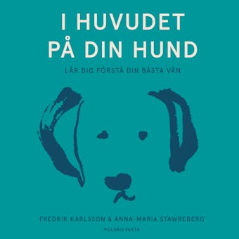 I huvudet på din hund: lär dig förstå din bästa vän - Fredrik Karlsson, Anna-Maria Stawreberg