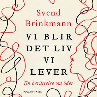 Vi blir det liv vi lever - En berättelse om ödet - Svend Brinkmann