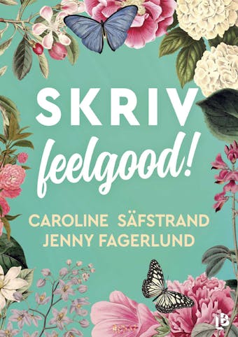 SKRIV feelgood! - Jenny Fagerlund, Caroline Säfstrand