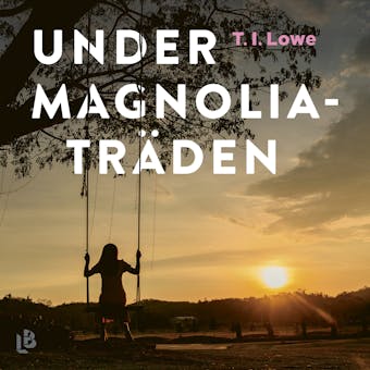 Under magnoliaträden - T. I. Lowe