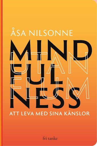 Mindfulness utan Flum : Att leva med sina känslor - Åsa Nilsonne