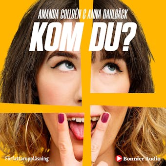 Kom du? : Alla våra tankar om kvinnlig njutning och (fejkade) orgasmer - Amanda Colldén, Anna Dahlbäck
