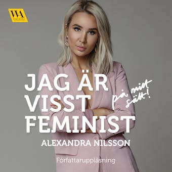 Jag är visst feminist, på mitt sätt - Alexandra Nilsson