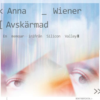Avskärmad - En memoar - Anna Wiener