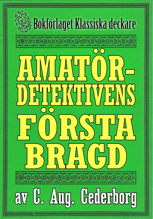 Amatördetektivens första bragd. Stockholmsroman från år 1906. Kompletterad med fakta och ordlista