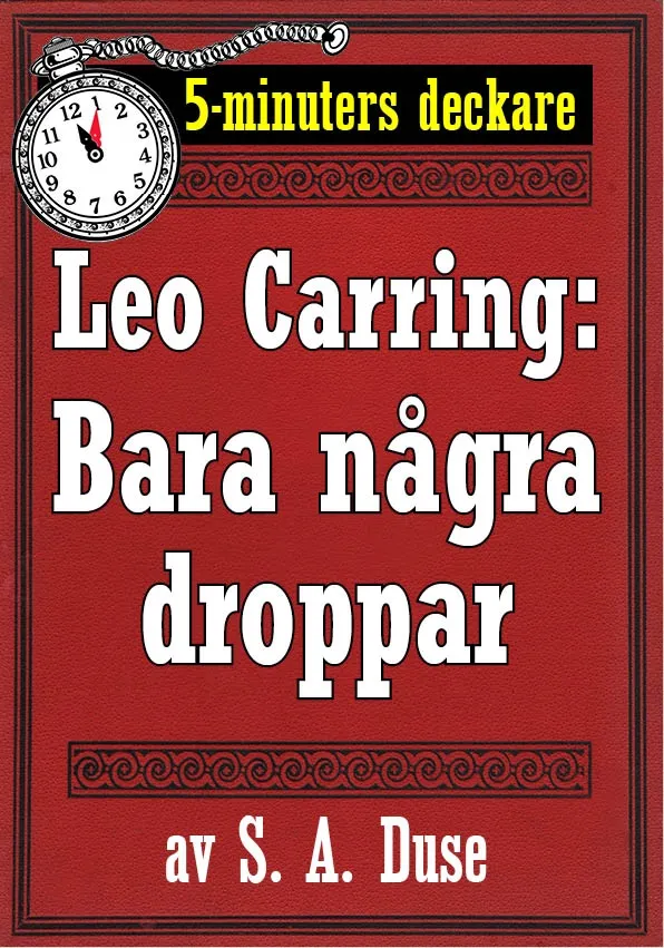 5-minuters deckare. Leo Carring: Bara några droppar. Detektivberättelse. Återutgivning av text från 1929