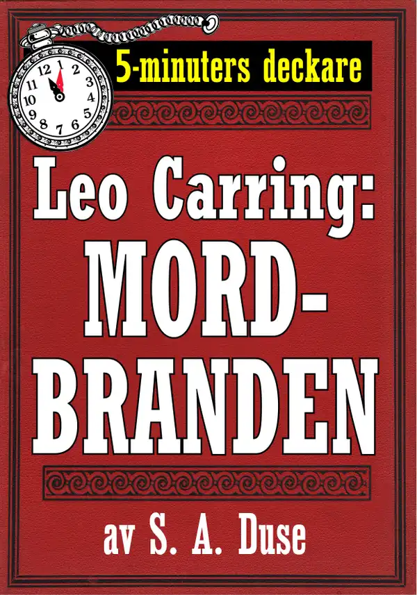 5-minuters deckare. Leo Carring: Mordbranden. Detektivhistoria. Återutgivning av text från 1924