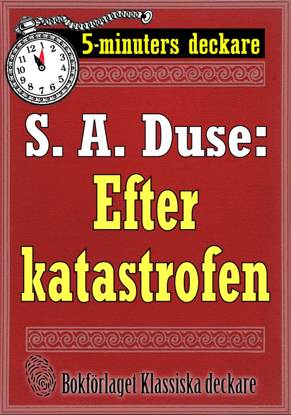5-minuters deckare. S. A. Duse: Efter katastrofen. Berättelse. Återutgivning av text från 1918
