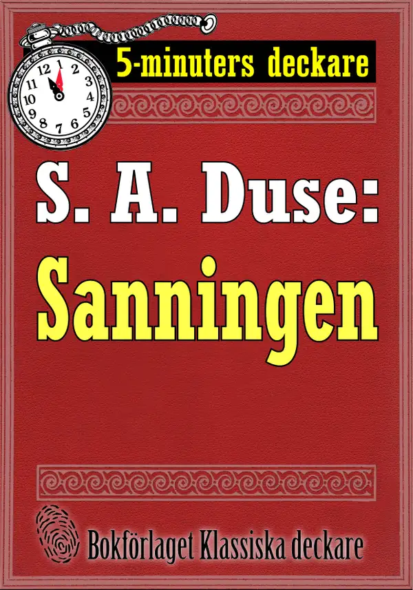 5-minuters deckare. S. A. Duse: Sanningen. Berättelse. Återutgivning av text från 1923