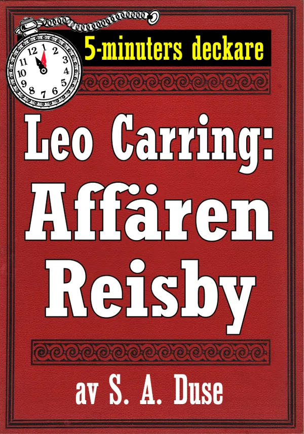 5-minuters deckare. Leo Carring: Affären Reisby. Återutgivning av text från 1921