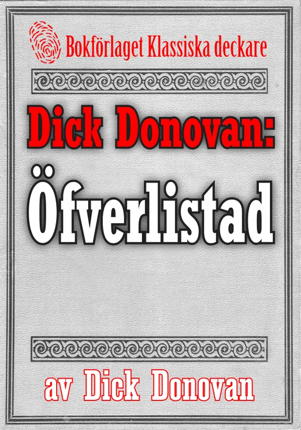 Dick Donovan: Öfverlistad. Ett minne. Återutgivning av text från 1904