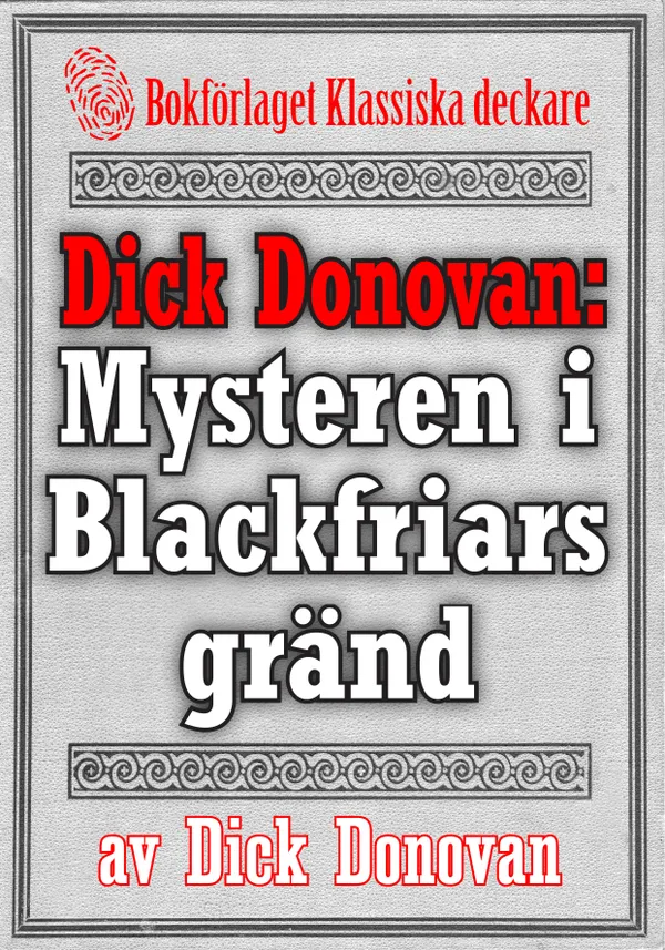 Dick Donovan: Mysteren i Blackfriars gränd. Återutgivning av text från 1904