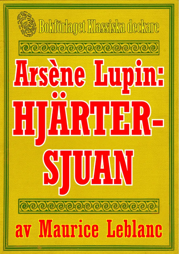 Arsène Lupin: Hjärtersjuan. Återutgivning av text från 1907