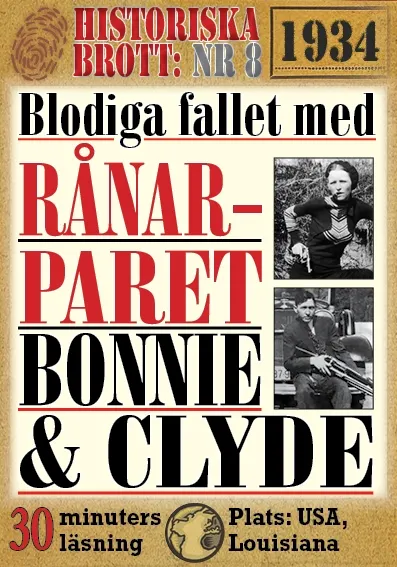 Fallet med rånarduon Bonnie och Clyde. 30 minuters true crime-läsning. Historiska brott nr 8