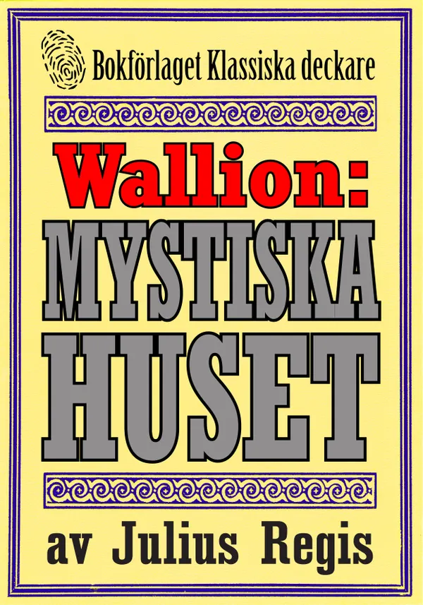 Problemjägaren Maurice Wallion: Det mystiska huset. Deckare från 1918 kompletterad med fakta och ordlista