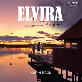 Elvira : Ur min mammas dagbok - Karin Bäck