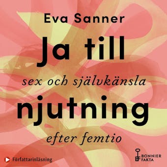 Ja till njutning : sex och självkänsla efter femtio - Eva Sanner