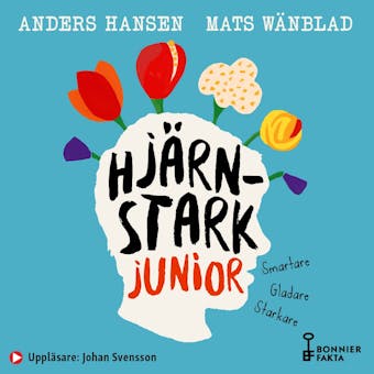 Hjärnstark junior : smartare, gladare, starkare - Anders Hansen, Mats Wänblad