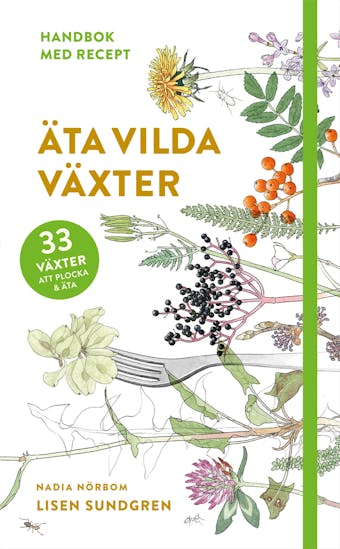 Äta vilda växter : 33 växter att plocka och äta - Lisen Sundgren