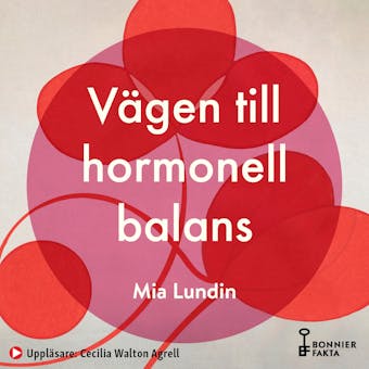 VÃ¤gen till hormonell balans : hjÃ¤rnkoll, sexlust och vÃ¤lmÃ¥ende genom fÃ¶rklimakteriet och klimakteriet - Mia Lundin