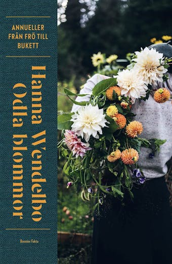Odla blommor : Annueller från frö till bukett - Hanna Wendelbo