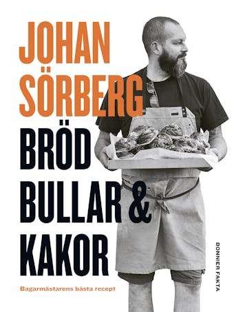 Bröd, bullar & kakor : Bagarmästarens bästa recept - Johan Sörberg