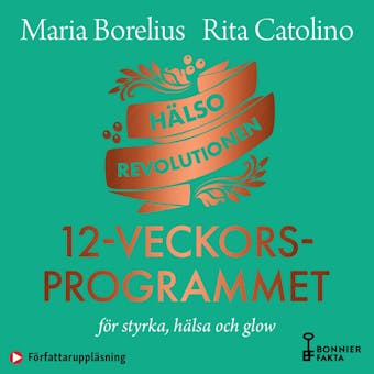 Hälsorevolutionen : 12-veckorsprogrammet : för styrka, hälsa och glow - Rita Catolino, Maria Borelius