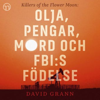 Olja, pengar, mord och FBI:s födelse: Killers of the Flower Moon - David Grann