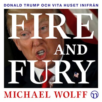 Fire and Fury: Donald Trump och Vita huset inifrån - Michael Wolff
