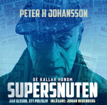 De kallar honom Supersnuten : Jan Olsson, ett polisliv - undefined