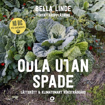 Odla utan spade : Lättskött & klimatsmart köksträdgård - Bella Linde