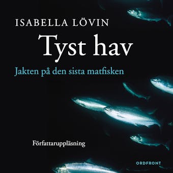Tyst hav : Jakten på den sista matfisken - Isabella Lövin
