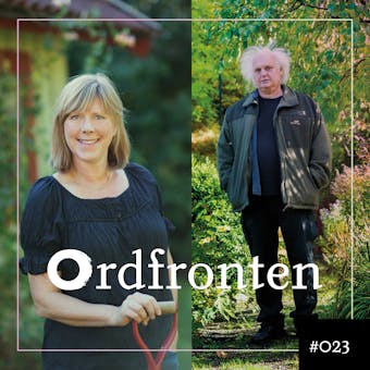Ordfronten #23 : Göran Greider & Bella Linde om I trädgården hörs andra ekon och Rätt ur jorden - Göran Greider, Bella Linde