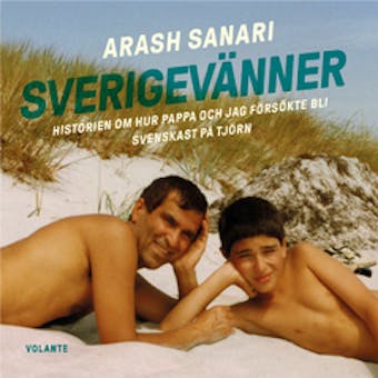 Sverigevänner : Historien om hur pappa och jag försökte bli svenskast på Tjörn - Arash Sanari