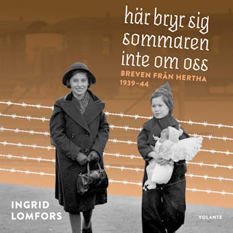 Här bryr sig sommaren inte om oss – Breven från Hertha 1939–44 - Ingrid Lomfors