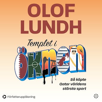Templet i öknen – så köpte Qatar världens största sport - Olof Lundh